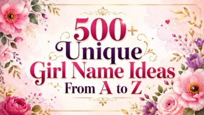 500+ Unique Girl Name Ideas From A to Z