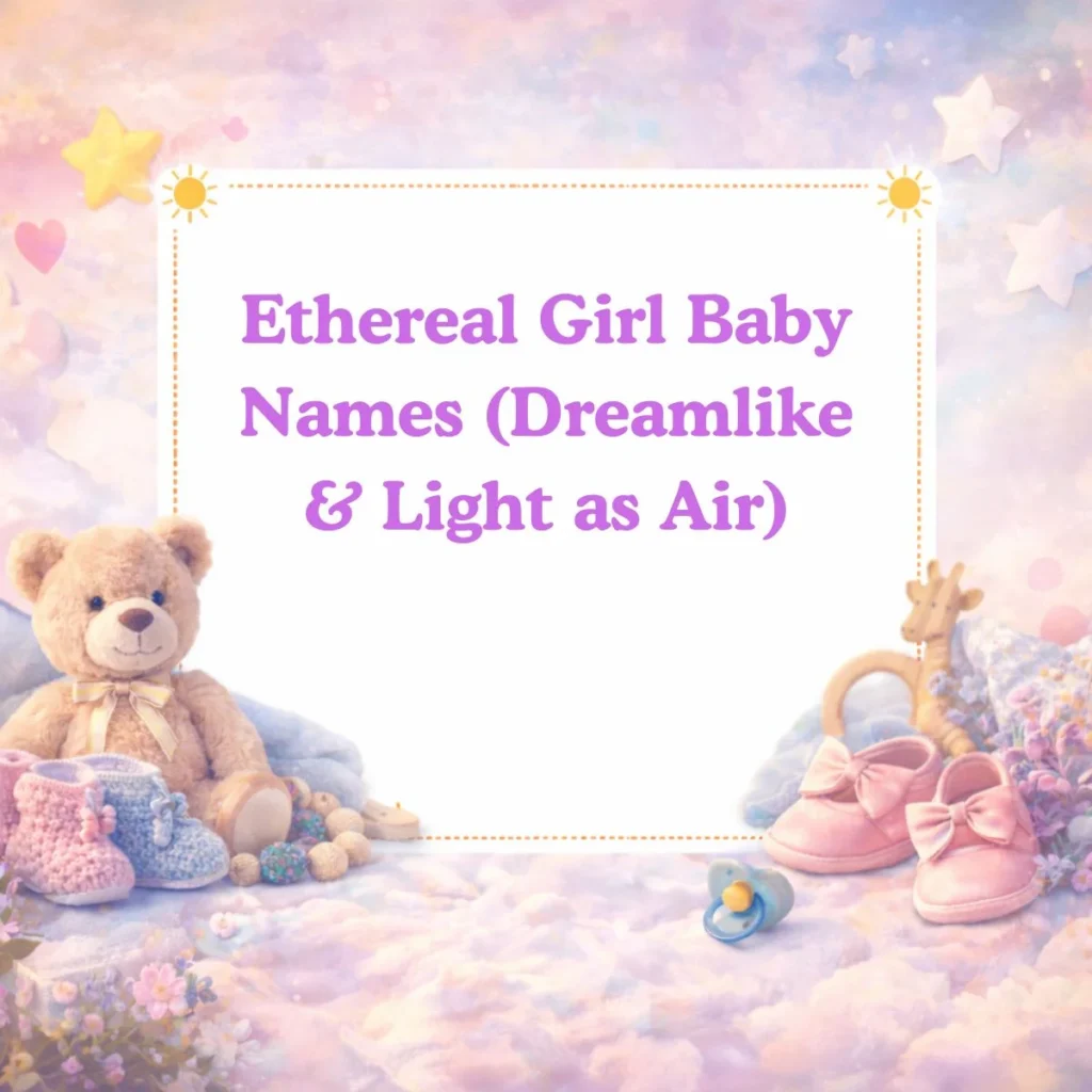 Ethereal Girl Baby Names (Dreamlike & Light as Air)