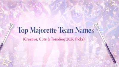 Top Majorette Team Names (Creative, Cute & Trending 2026 Picks)