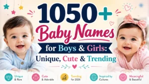 1050+ Baby Names for Boys & Girls: Unique, Cute & Trending
