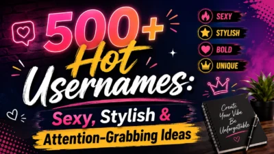 500+ Hot Usernames Sexy, Stylish & Attention-Grabbing Ideas