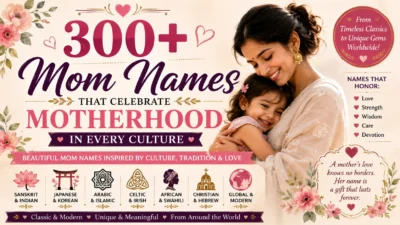300+ Mom Names That Celebrate Motherhood in Every Culture