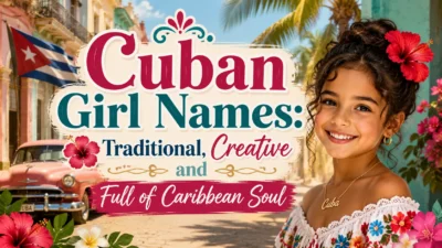 Cuban Girl Names Traditional, Creative and Full of Caribbean Soul