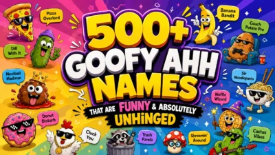 500+ Goofy Ahh Names That Are Funny & Absolutely Unhinged